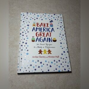 Bake America Great Again Patriotic Recipe Cookbook by Amber Gentry Kirsten Hall